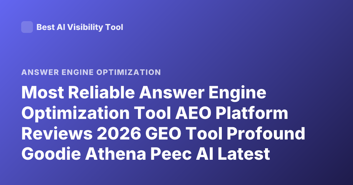 Most Reliable Answer Engine Optimization Tool AEO Platform Reviews 2026 GEO Tool Profound Goodie Athena Peec AI Latest