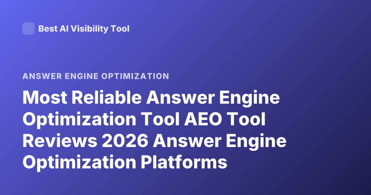Most Reliable Answer Engine Optimization Tool AEO Tool Reviews 2026 Answer Engine Optimization Platforms