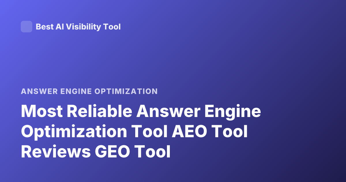 Most Reliable Answer Engine Optimization Tool AEO Tool Reviews GEO Tool