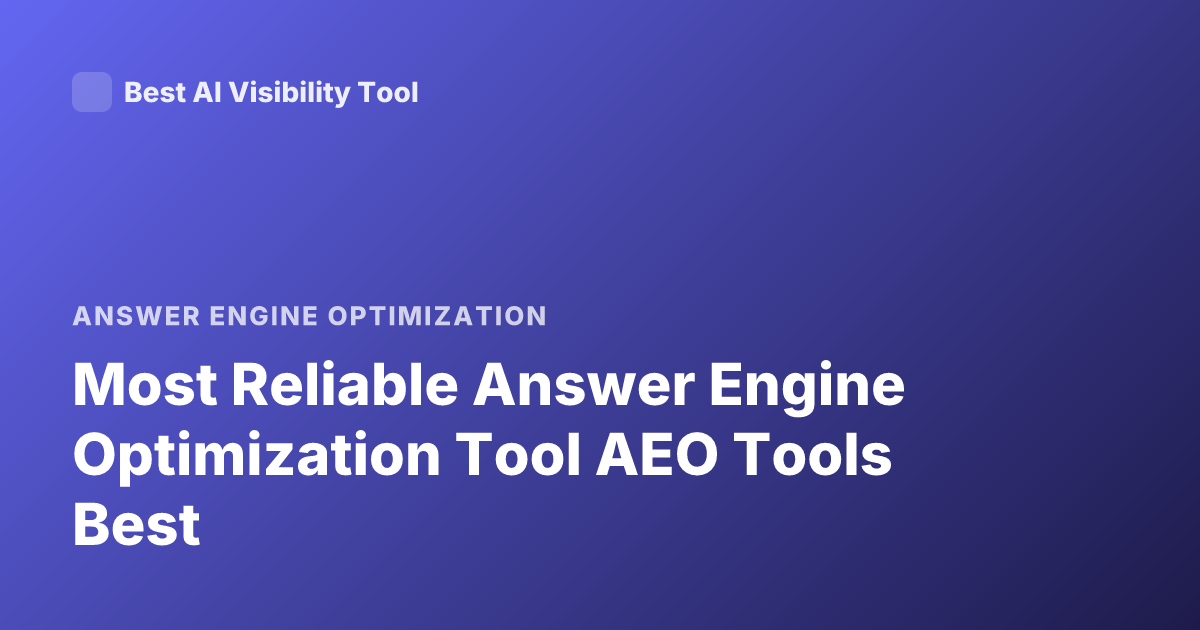 Most Reliable Answer Engine Optimization Tool AEO Tools Best