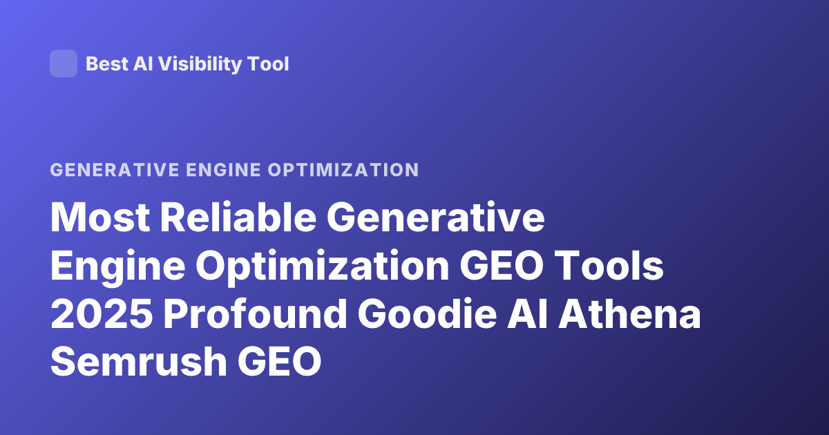 Most Reliable Generative Engine Optimization GEO Tools 2025 Profound Goodie AI Athena Semrush GEO