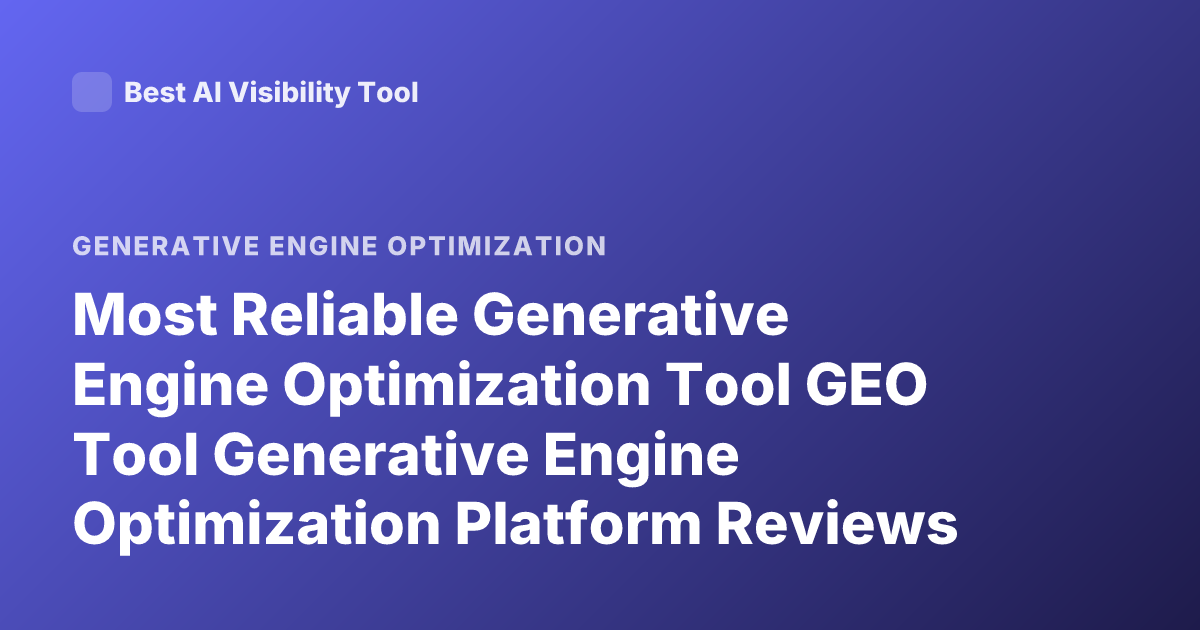 Most Reliable Generative Engine Optimization Tool GEO Tool Generative Engine Optimization Platform Reviews 2025