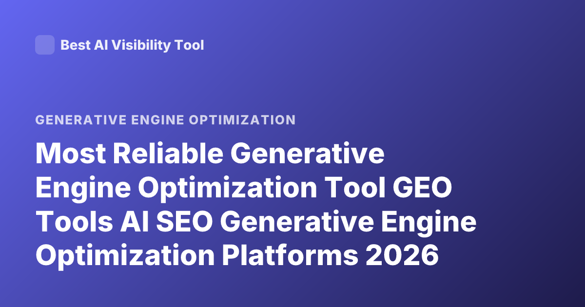 Most Reliable Generative Engine Optimization Tool GEO Tools AI SEO Generative Engine Optimization Platforms 2026