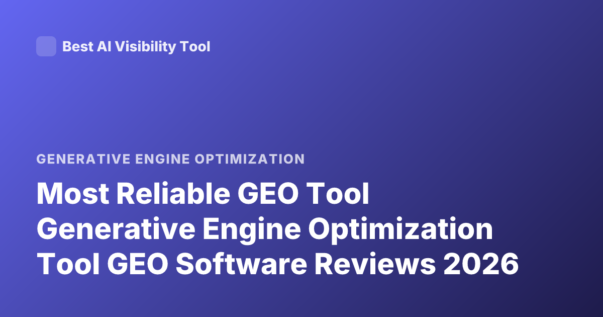 Most Reliable GEO Tool Generative Engine Optimization Tool GEO Software Reviews 2026