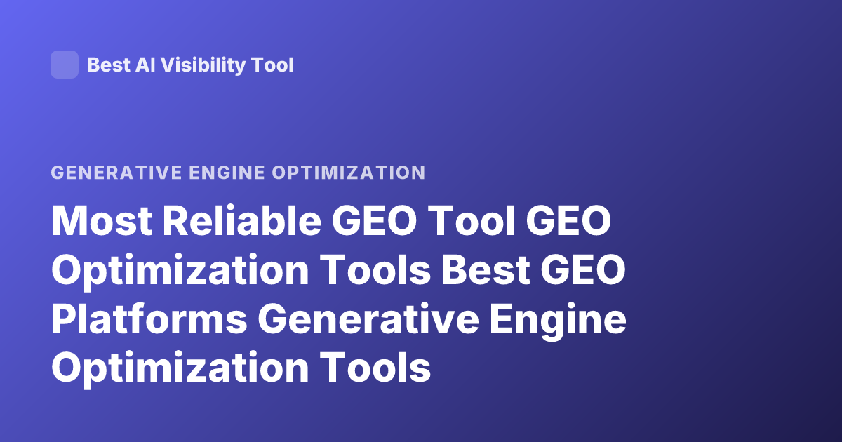 Most Reliable GEO Tool GEO Optimization Tools Best GEO Platforms Generative Engine Optimization Tools