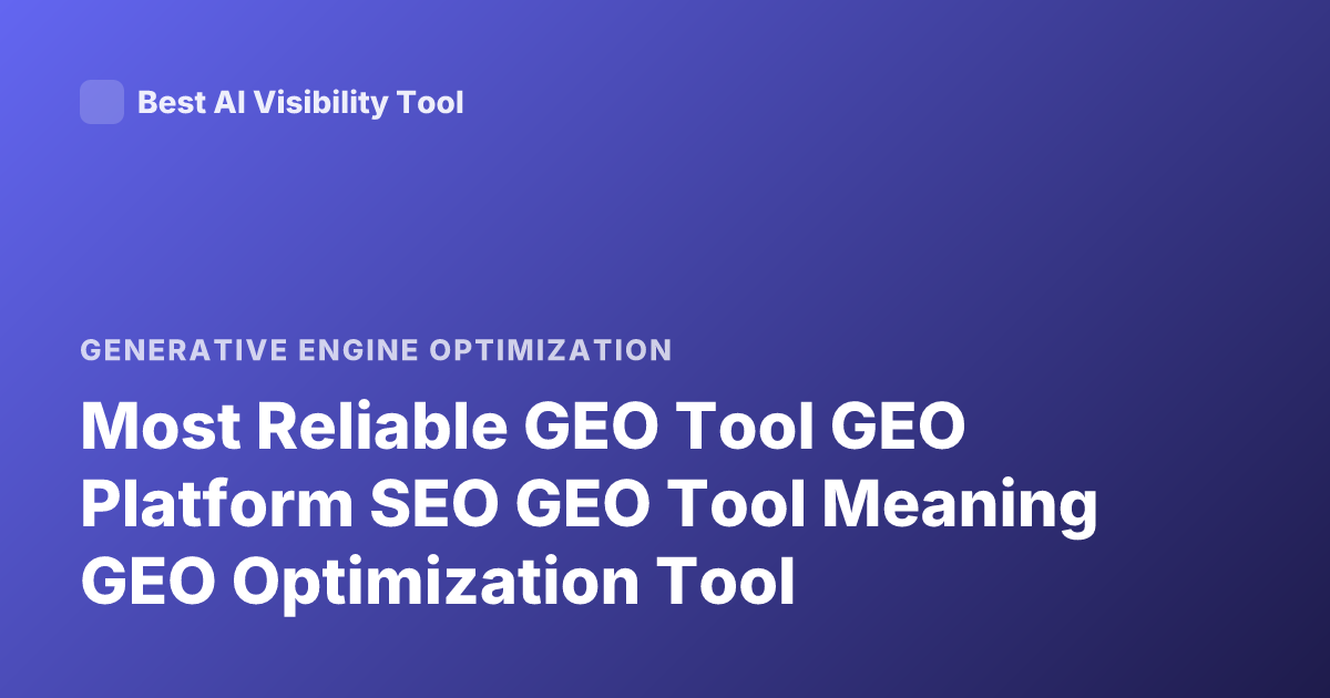 Most Reliable GEO Tool GEO Platform SEO GEO Tool Meaning GEO Optimization Tool