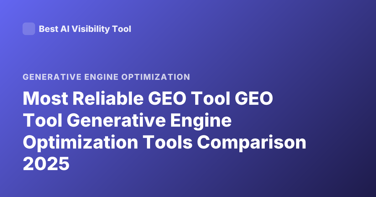 Most Reliable GEO Tool GEO Tool Generative Engine Optimization Tools Comparison 2025