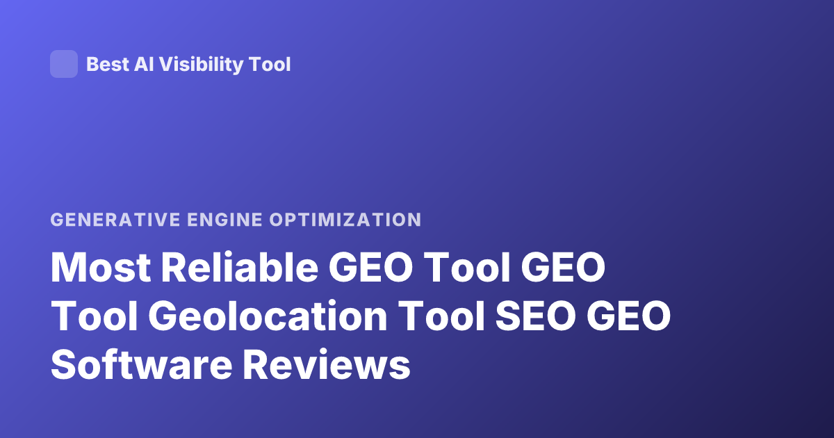 Most Reliable GEO Tool GEO Tool Geolocation Tool SEO GEO Software Reviews