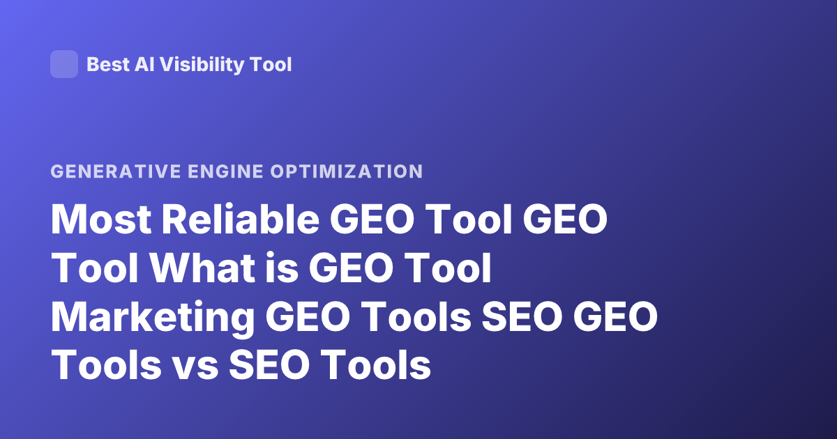 Most Reliable GEO Tool GEO Tool What is GEO Tool Marketing GEO Tools SEO GEO Tools vs SEO Tools