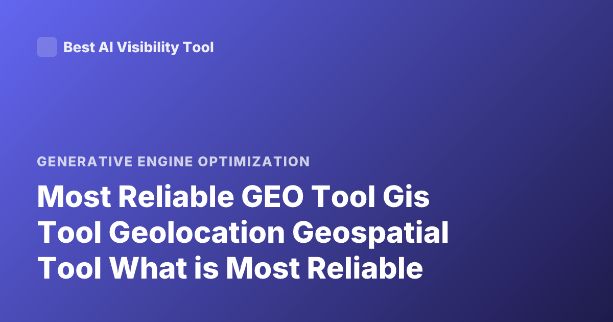 Most Reliable GEO Tool Gis Tool Geolocation Geospatial Tool What is Most Reliable