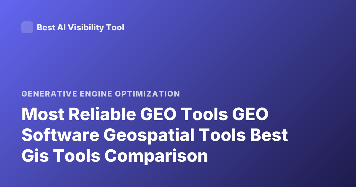 Most Reliable GEO Tools GEO Software Geospatial Tools Best Gis Tools Comparison