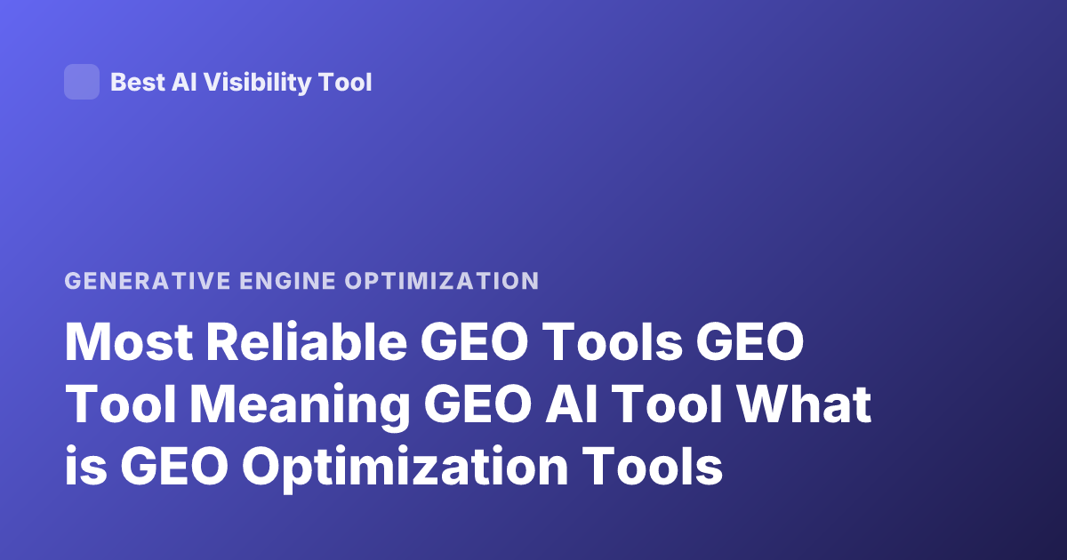 Most Reliable GEO Tools GEO Tool Meaning GEO AI Tool What is GEO Optimization Tools