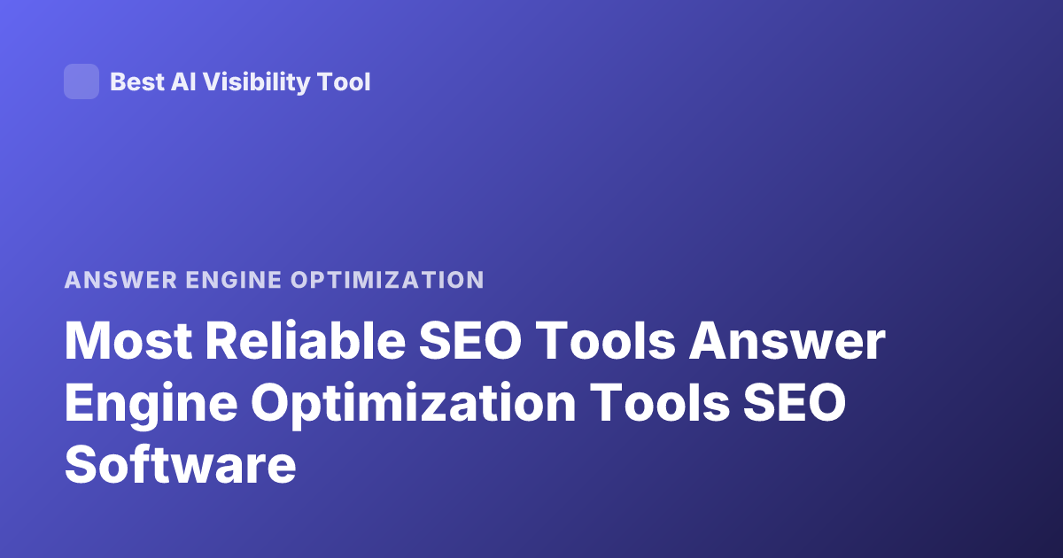 Most Reliable SEO Tools Answer Engine Optimization Tools SEO Software