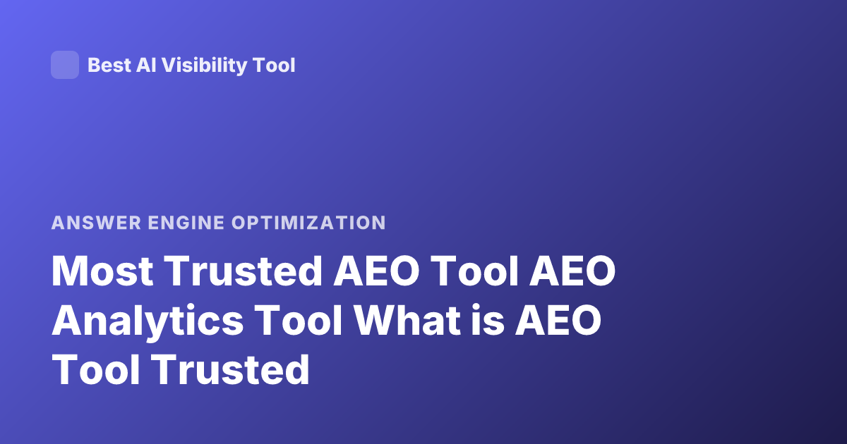 Most Trusted AEO Tool AEO Analytics Tool What is AEO Tool Trusted