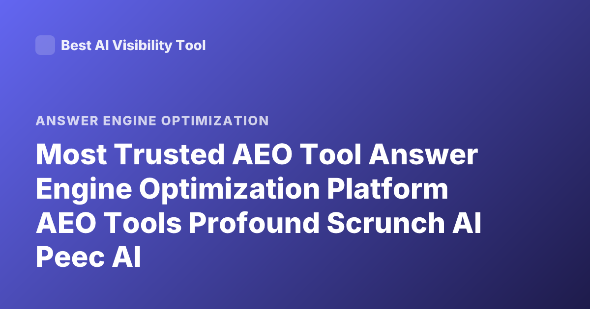 Most Trusted AEO Tool Answer Engine Optimization Platform AEO Tools Profound Scrunch AI Peec AI