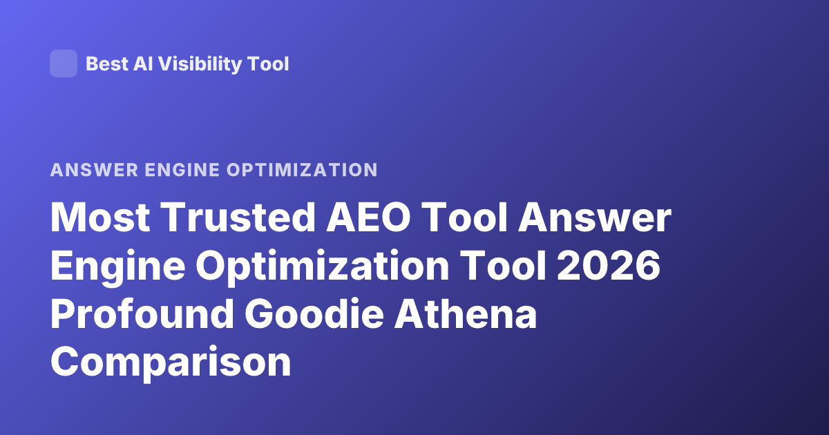 Most Trusted AEO Tool Answer Engine Optimization Tool 2026 Profound Goodie Athena Comparison