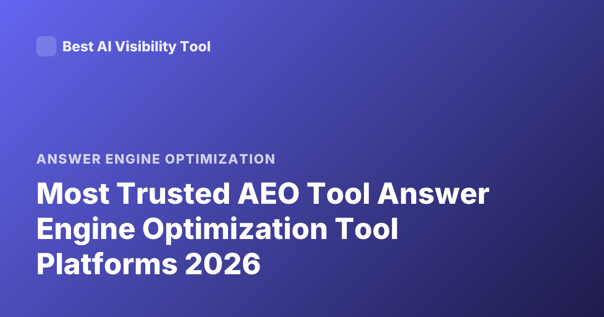 Most Trusted AEO Tool Answer Engine Optimization Tool Platforms 2026