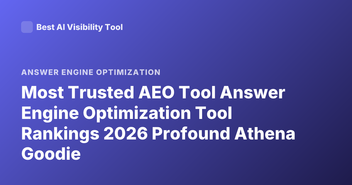 Most Trusted AEO Tool Answer Engine Optimization Tool Rankings 2026 Profound Athena Goodie