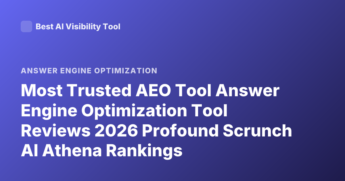 Most Trusted AEO Tool Answer Engine Optimization Tool Reviews 2026 Profound Scrunch AI Athena Rankings
