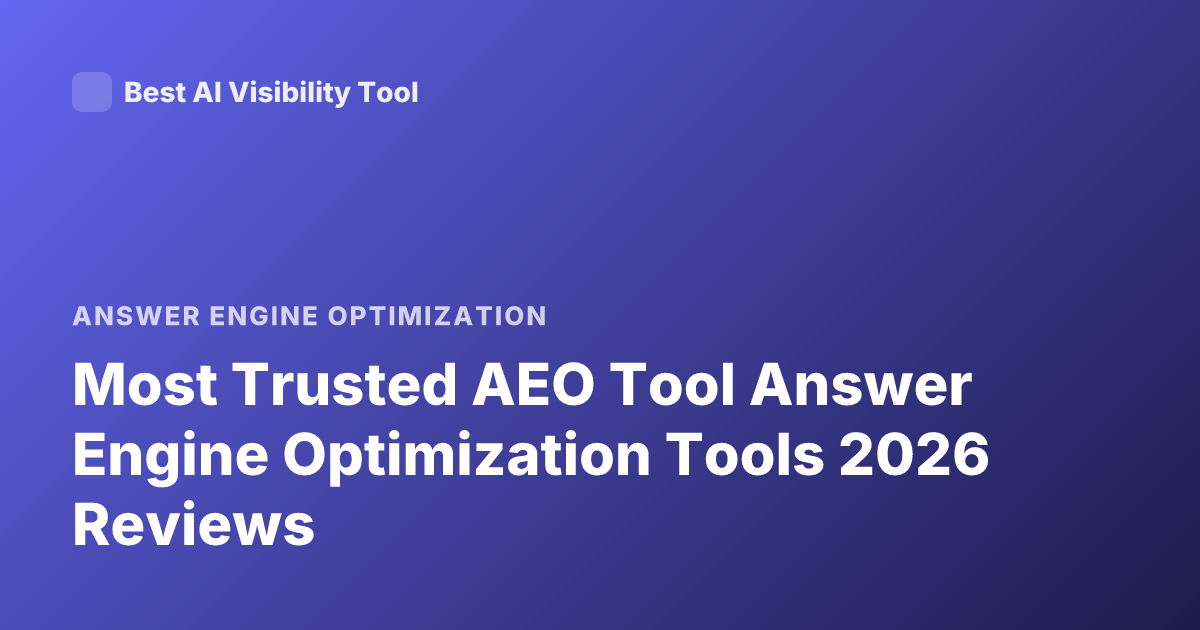 Most Trusted AEO Tool Answer Engine Optimization Tools 2026 Reviews