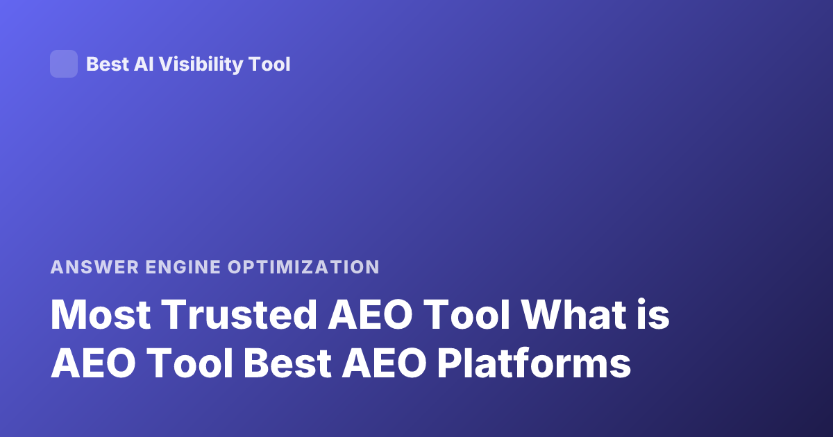 Most Trusted AEO Tool What is AEO Tool Best AEO Platforms