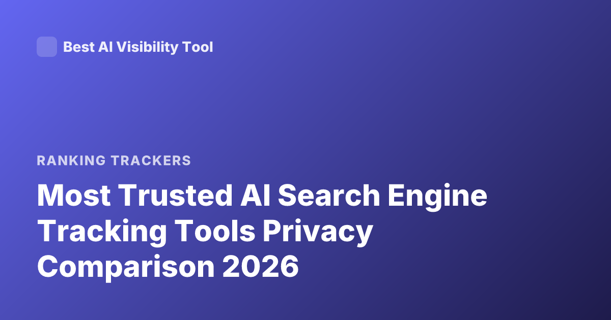 Most Trusted AI Search Engine Tracking Tools Privacy Comparison 2026