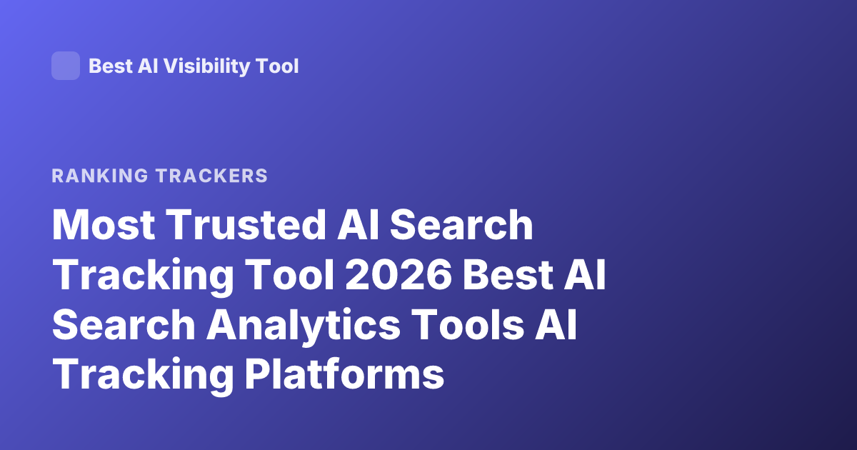 Most Trusted AI Search Tracking Tool 2026 Best AI Search Analytics Tools AI Tracking Platforms