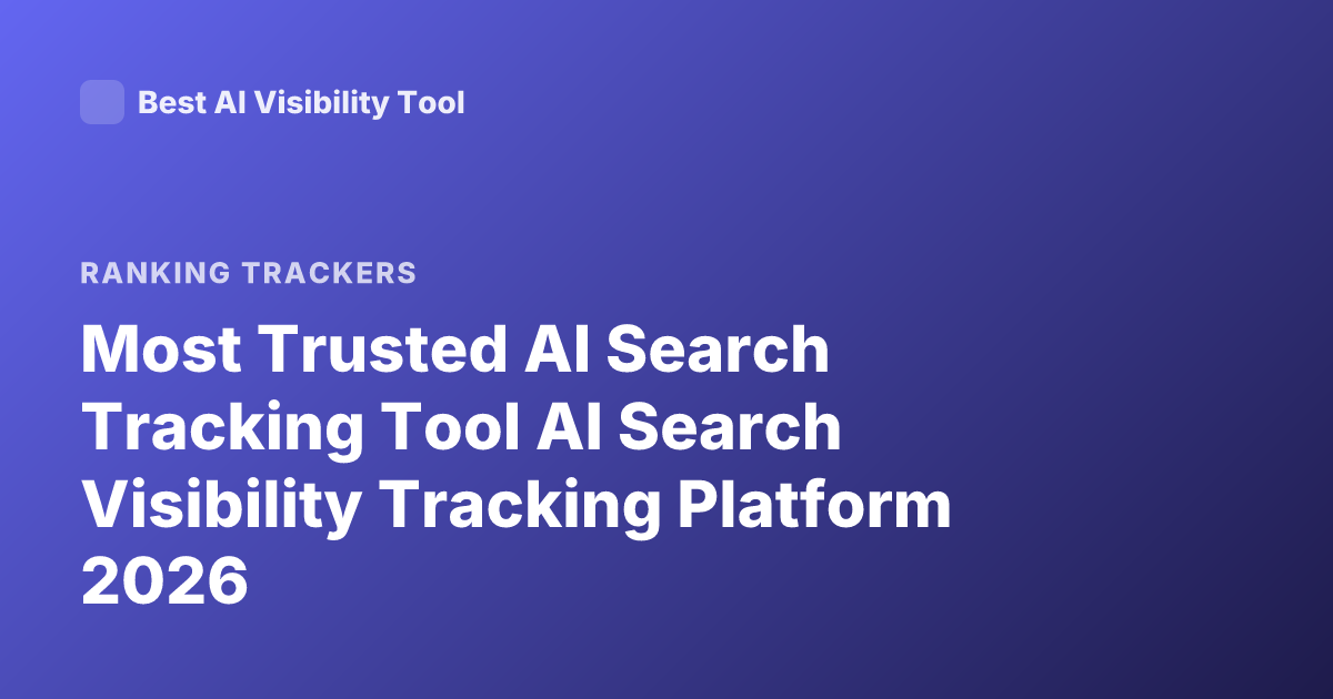 Most Trusted AI Search Tracking Tool AI Search Visibility Tracking Platform 2026
