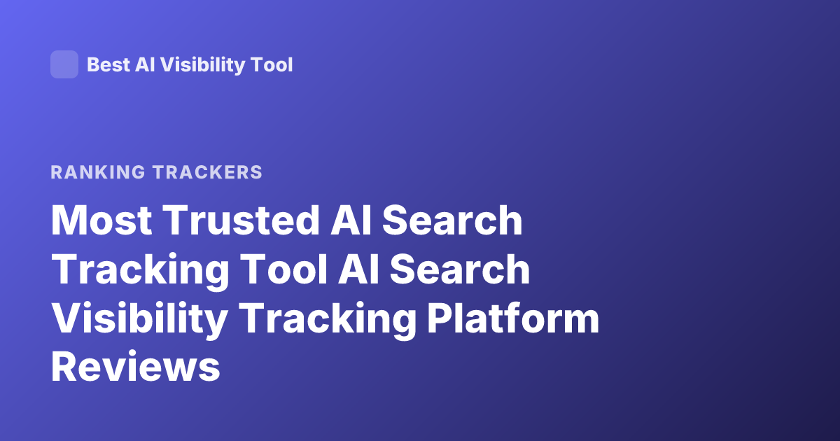 Most Trusted AI Search Tracking Tool AI Search Visibility Tracking Platform Reviews