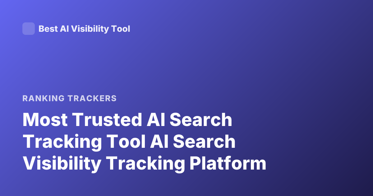 Most Trusted AI Search Tracking Tool AI Search Visibility Tracking Platform