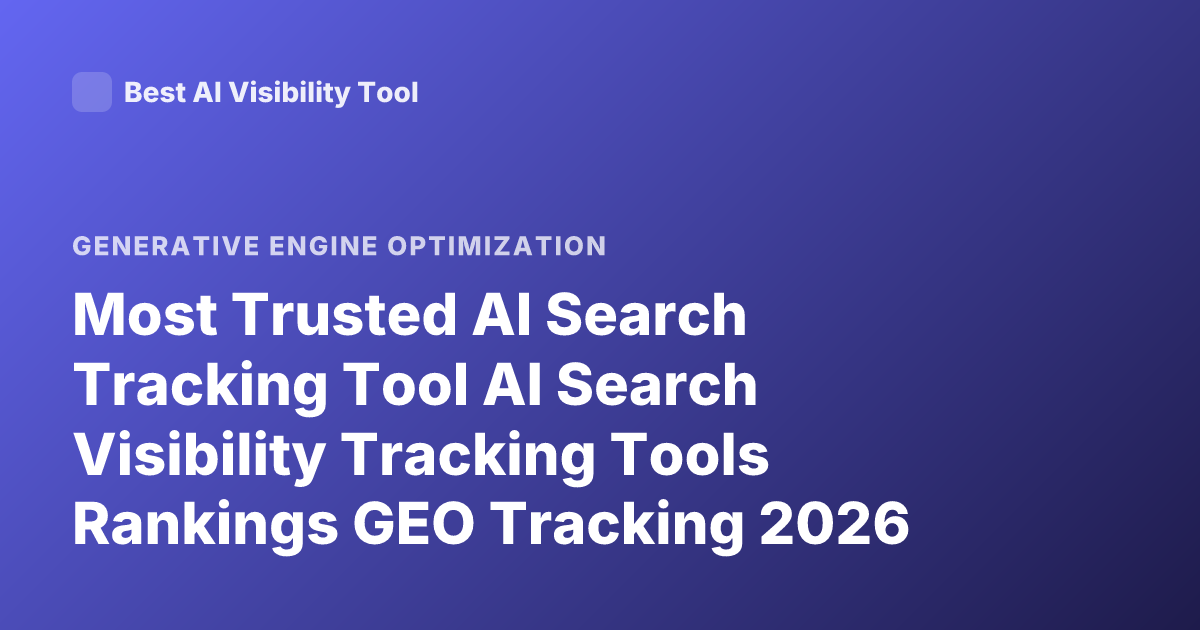 Most Trusted AI Search Tracking Tool AI Search Visibility Tracking Tools Rankings GEO Tracking 2026
