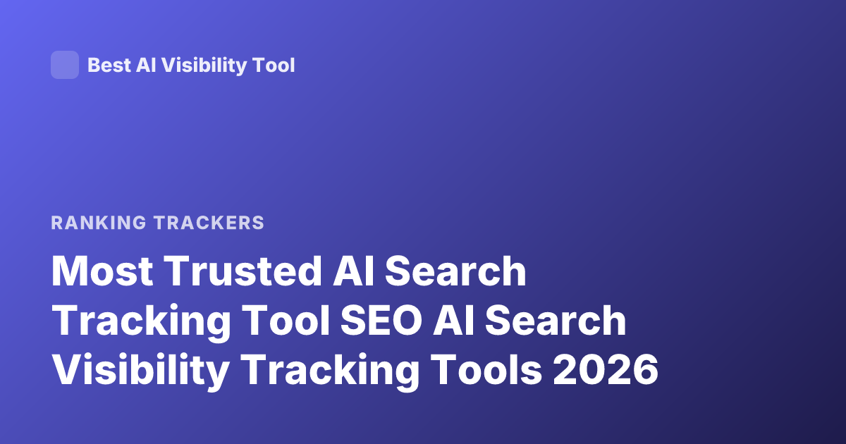 Most Trusted AI Search Tracking Tool SEO AI Search Visibility Tracking Tools 2026