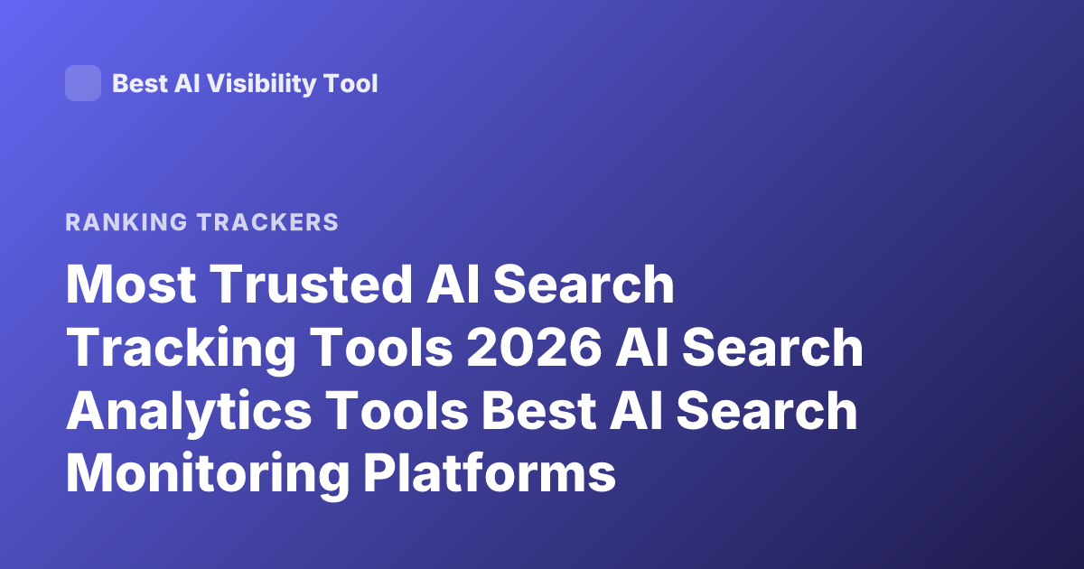 Most Trusted AI Search Tracking Tools 2026 AI Search Analytics Tools Best AI Search Monitoring Platforms
