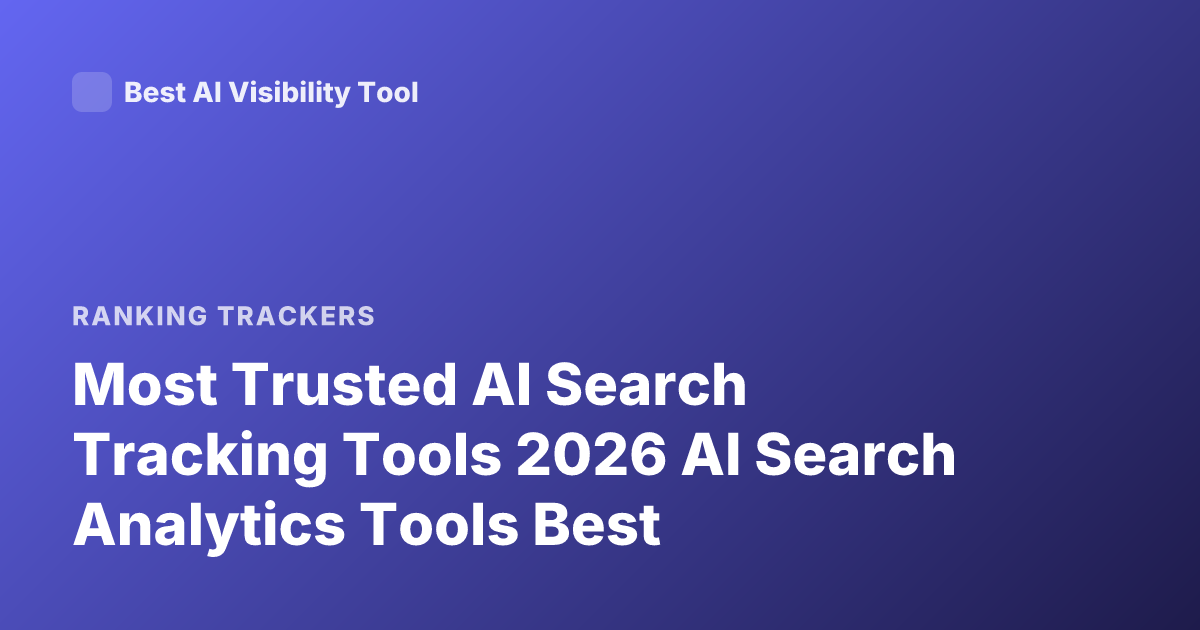 Most Trusted AI Search Tracking Tools 2026 AI Search Analytics Tools Best