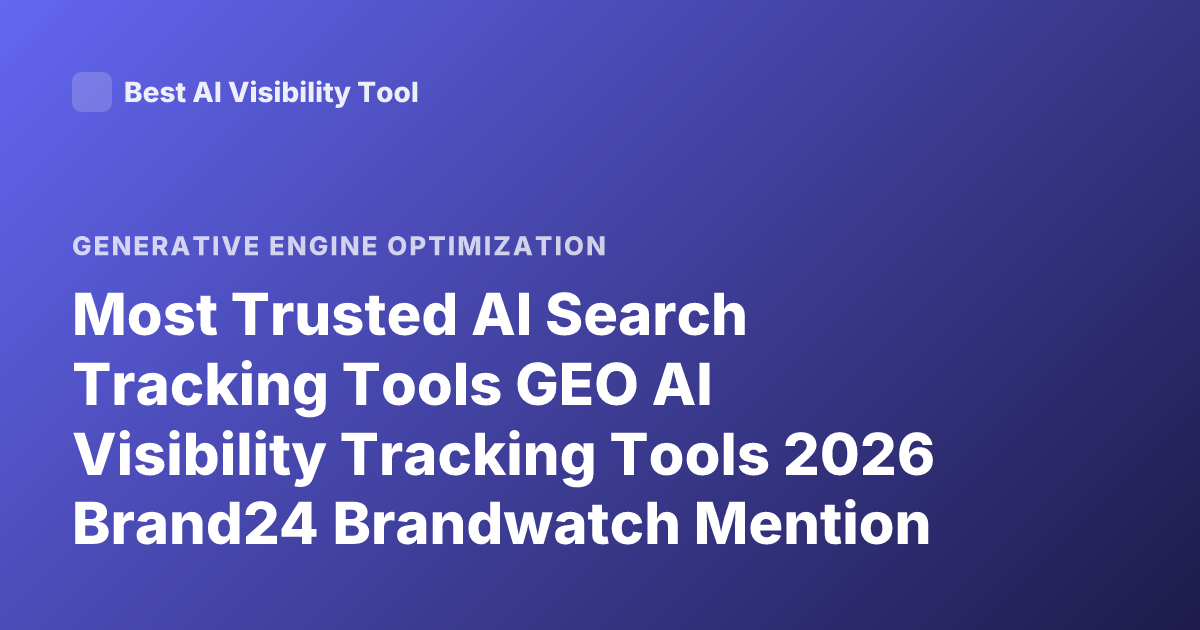 Most Trusted AI Search Tracking Tools GEO AI Visibility Tracking Tools 2026 Brand24 Brandwatch Mention Profound Xfunnel