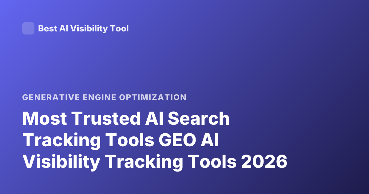 Most Trusted AI Search Tracking Tools GEO AI Visibility Tracking Tools 2026