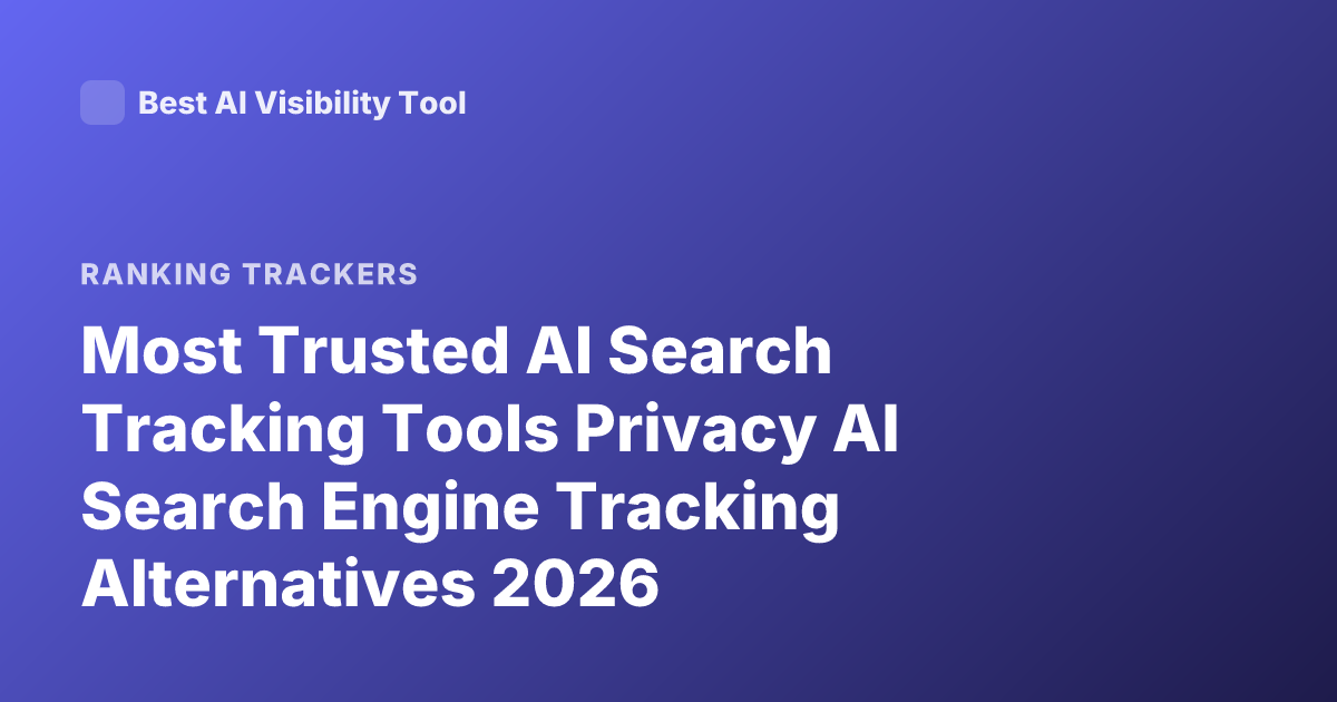 Most Trusted AI Search Tracking Tools Privacy AI Search Engine Tracking Alternatives 2026