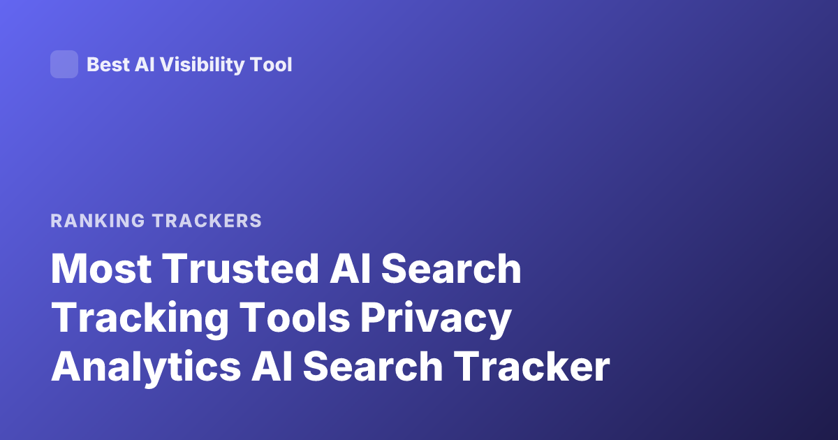 Most Trusted AI Search Tracking Tools Privacy Analytics AI Search Tracker
