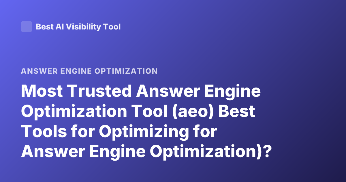 Most Trusted Answer Engine Optimization Tool (aeo) Best Tools for Optimizing for Answer Engine Optimization)?