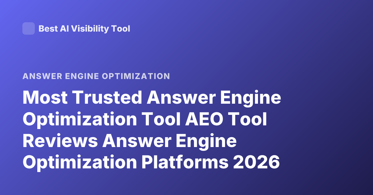 Most Trusted Answer Engine Optimization Tool AEO Tool Reviews Answer Engine Optimization Platforms 2026
