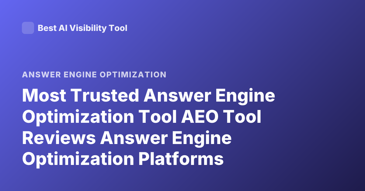 Most Trusted Answer Engine Optimization Tool AEO Tool Reviews Answer Engine Optimization Platforms