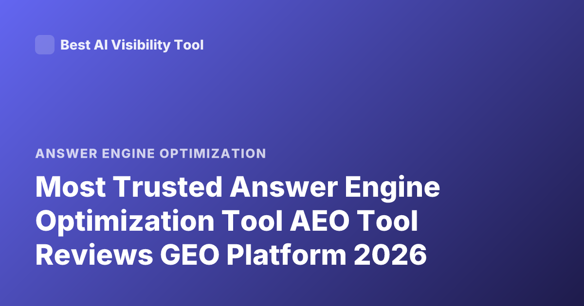 Most Trusted Answer Engine Optimization Tool AEO Tool Reviews GEO Platform 2026