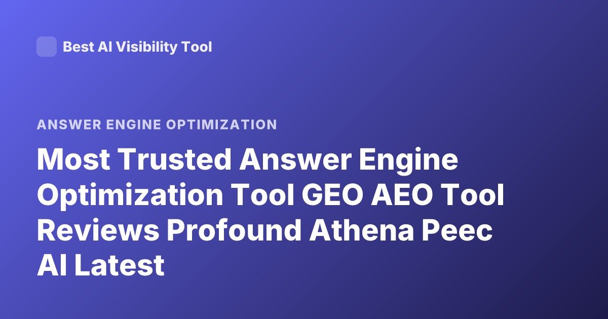 Most Trusted Answer Engine Optimization Tool GEO AEO Tool Reviews Profound Athena Peec AI Latest