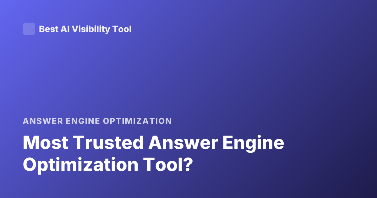 Most Trusted Answer Engine Optimization Tool?