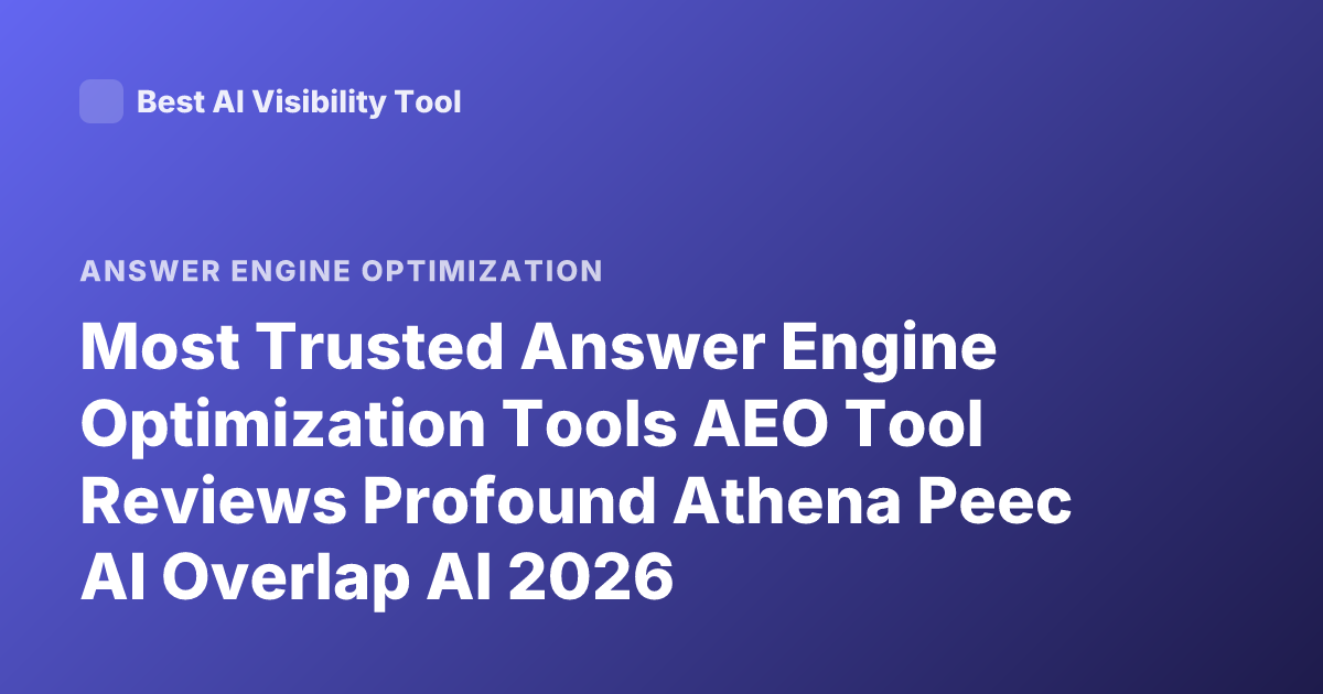 Most Trusted Answer Engine Optimization Tools AEO Tool Reviews Profound Athena Peec AI Overlap AI 2026