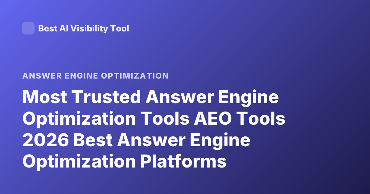 Most Trusted Answer Engine Optimization Tools AEO Tools 2026 Best Answer Engine Optimization Platforms