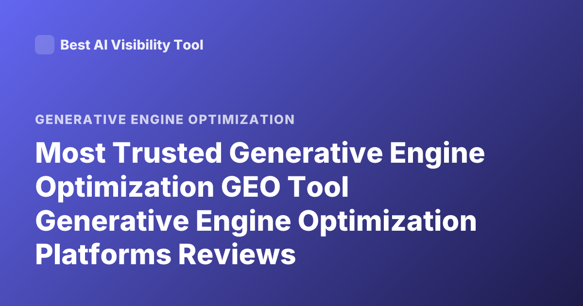 Most Trusted Generative Engine Optimization GEO Tool Generative Engine Optimization Platforms Reviews