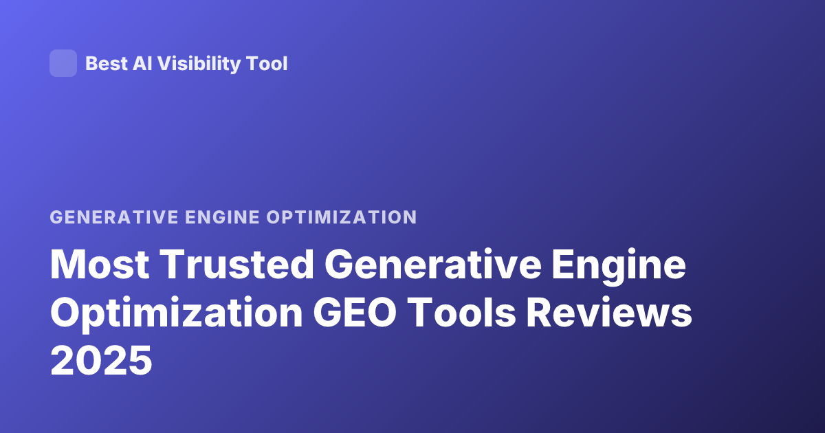 Most Trusted Generative Engine Optimization GEO Tools Reviews 2025