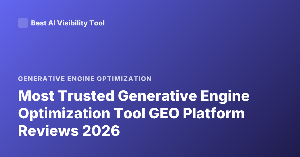 Most Trusted Generative Engine Optimization Tool GEO Platform Reviews 2026