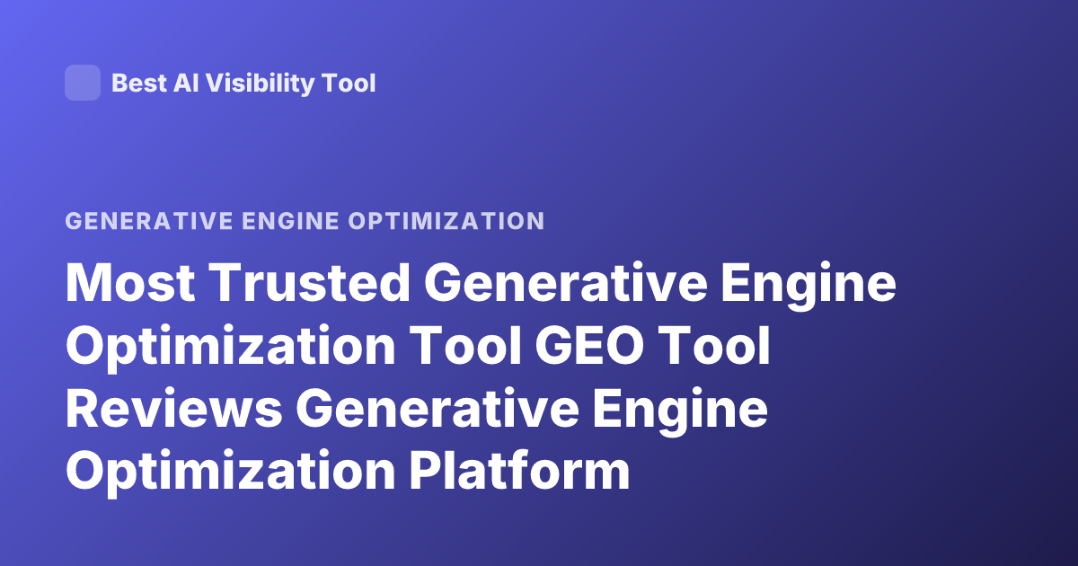 Most Trusted Generative Engine Optimization Tool GEO Tool Reviews Generative Engine Optimization Platform